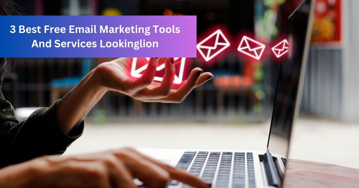 3 Best Free Email Marketing Tools And Services Lookinglion