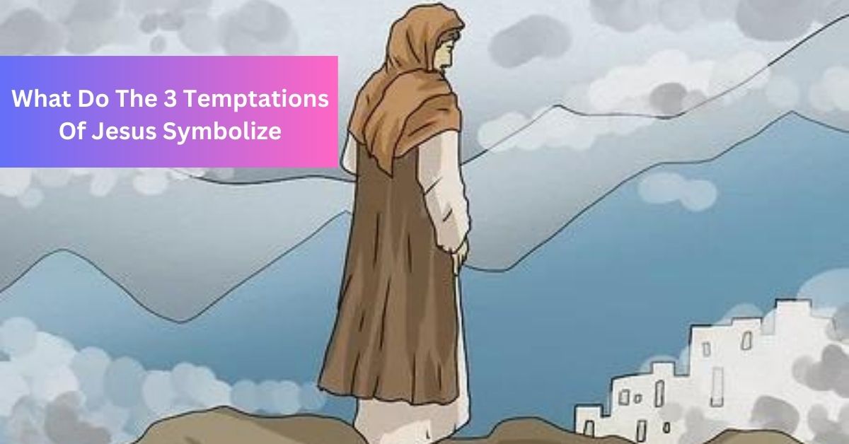 What Do The 3 Temptations Of Jesus Symbolize