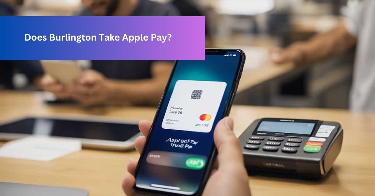 Does Burlington Take Apple Pay