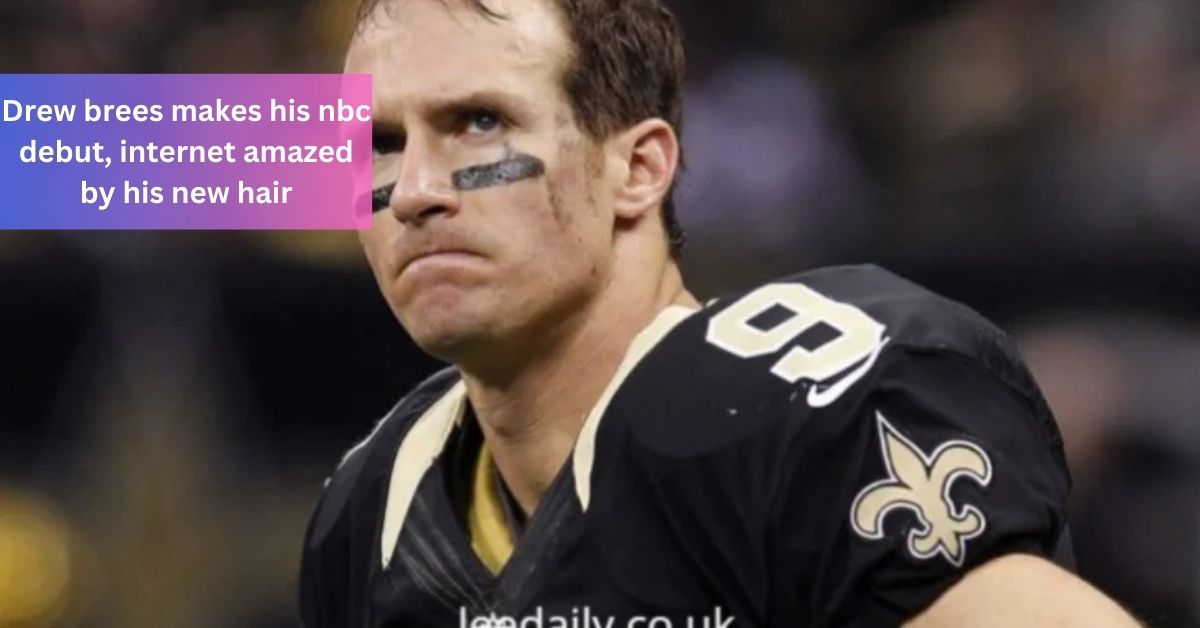 Drew brees makes his nbc debut, internet amazed by his new hair