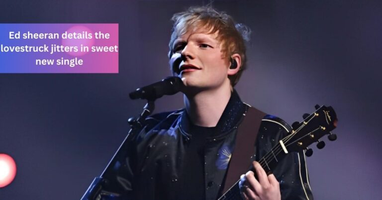 Ed sheeran details the lovestruck jitters in sweet new single – Share Your Favorite Lyric!