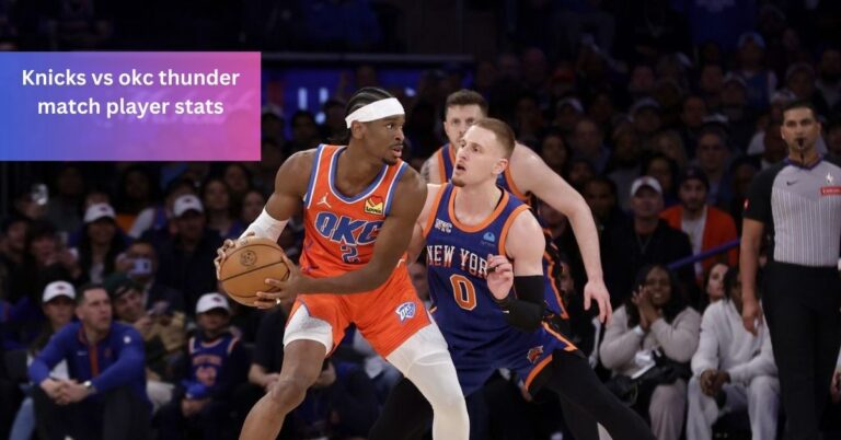 Knicks vs okc thunder match player stats – Stay Updated on Player Stats!